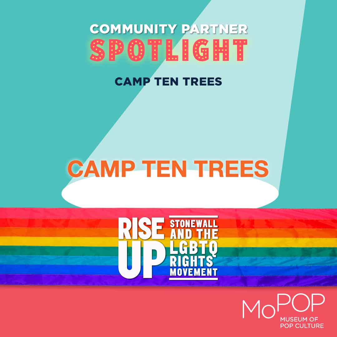 MoPOP 'Rise Up: Stonewall and the LGBTQ Rights Movement' - Community Partner Spotlight - Camp Ten Trees