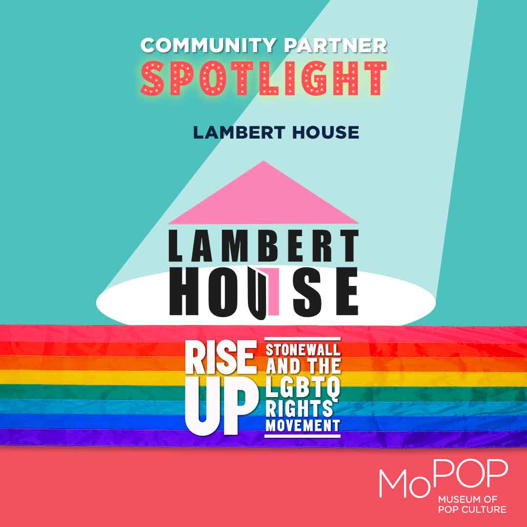 MoPOP 'Rise Up: Stonewall and the LGBTQ Rights Movement' - Community Partner Spotlight - Lambert House